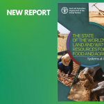 NEW FAO REPORT: “THE STATE  OF THE WORLD’S  LAND AND WATER  RESOURCES FOR  FOOD AND AGRICULTURE : Systems at breaking point “