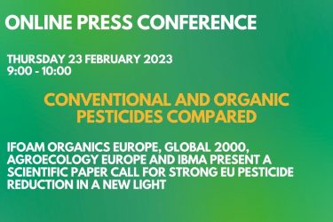 Online press conference on 23 February : IFOAM Organics Europe, GLOBAL 2000, Agroecology Europe and IBMA present a scientific paper- Call for strong EU pesticide reduction in a new light