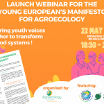 Save the date for the Launch Webinar for the Young European’s Manifesto for Agroecology on the 22 of may!
