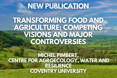 New publication: “Transforming food and agriculture: Competing visions and major controversies” by Michel Pimbert (Coventry university)